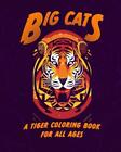Big Cats A Tiger Coloring Book For All Ages By Tall Bear Books Paperback Book