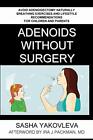 Adenoids Without Surgery: Avoid Adenoidectomy N. Yakovleva, Akhgari, Packman<|