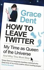 How to Leave Twitter: My Time as Queen of the Univer... by Dent, Grace Paperback