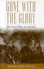 Gone With the Glory : The Civil War in Cinema, Paperback by Wills, Brian Stee...