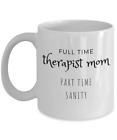 Full Time Therapist Mom Part Time Sanity Mug Gift for Moms Therapist Gift Presen