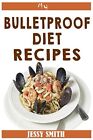 My Bulletproof Diet Recipes: Recipes T..., Smith, Jessy