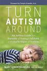 Turn Autism Around: An Action Guide for Parents of Young Children with Early Sig