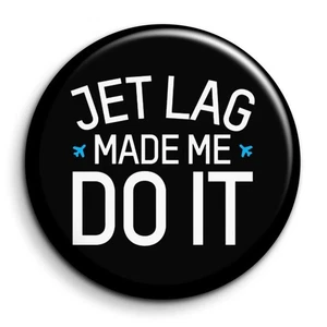 Jetlag Made me Do it - Anstecknadel 38mm Button Pin - Bild 1 von 5