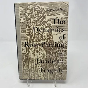 The Dynamics of Role Playing in Jacobean Tragedy Joan Lord Hall Hardcover Signed - Imagen 1 de 10