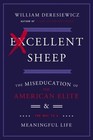 Excellent Sheep: The Miseducation of the American Elite and the Way to a...