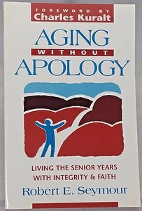 Aging Without Apology Living the Senior Years with Integrity and Faith Signed - Picture 1 of 4