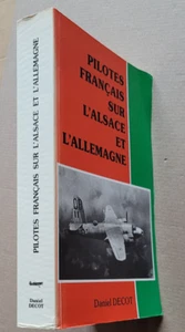 Pilotes Français sur l'Alsace et l'Allemagne 1939-1945 Daniel DECOT 2000 - Picture 1 of 3