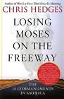 Losing Moses on the Freeway: The 10 Commandments in America by Chris Hedges (Eng