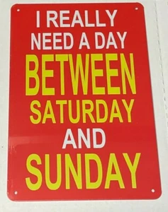 ~Need a day between Saturday and Sunday~ 8" x 12" METAL SIGN Novelty - Picture 1 of 4