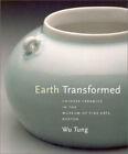 Earth Transformed: Chinese Ceramics in the Museum of Fine Arts, B