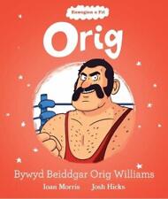 Enwogion o Fri: Orig - Bywyd Beiddgar Orig Williams by Ioan Morris (Welsh) Paper