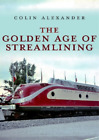 Colin Alexander The Golden Age of Streamlining (Tascabile)