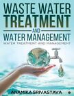 Waste Water Treatment and Water Management: Water Treatment and Management, L...