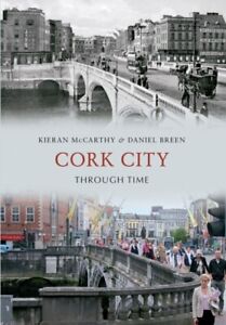 Cork City Through Time 9781445611426 Daniel Breen - kostenlose Lieferung in Nachverfolgung