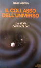 ASIMOV ISAAC-IL COLLASSO DELL’UNIVERSO,STORIA DEI BUCHI NERI.Mondadori,1978/1ED