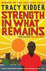 Strength in what Remains by Kidder, Tracy Paperback Book The Cheap Fast Free