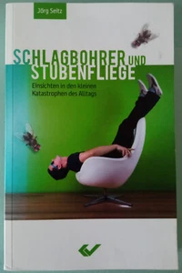 Jörg Seitz - Schlagbohrer und Stubenfliege - Katastrophen des Alltags - Bild 1 von 2