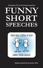 Funny Short Speeches: Examples of 5 to 10-minute speeches by Taris, James