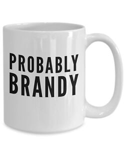 Probably Brandy Mug Brandy Coffee Mug Brand Lover Gift