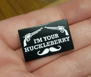 I'M YOUR HUCKLEBERRY Enamel PIN Tombstone movie quote Doc Holliday Val Kilmer - Picture 1 of 4