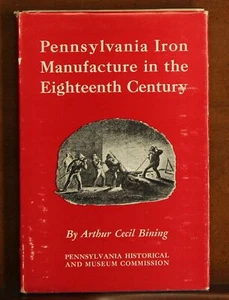 Arthur Cecil Bining: Pennslyvania Iron Manufacture in the Eighteenth Century - Picture 1 of 7