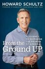 From the Ground Up : A Journey to Reimagine the Promise of America by Howard...