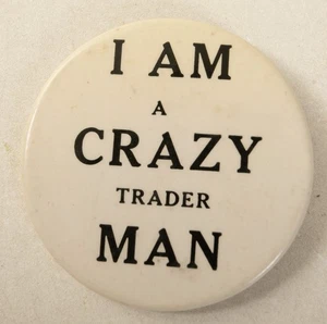 I'm a Crazy Trader Man Pinback Button (B9B-18/JSF6) Early Day Trading Wallstreet - Picture 1 of 6