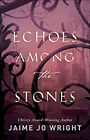 Echoes Among The Stones Paperback Jaime Jo Wright