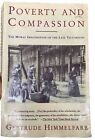 Poverty And Compassion The Moral Imagination Of The Late Victorians By Gertrude