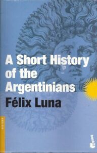Short History of the Argentinians by Luna, Felix Book The Cheap Fast Free Post
