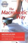 Macrobiotic Way: The Definitive Guide to Macrobioti... by Michio Kushi Paperback