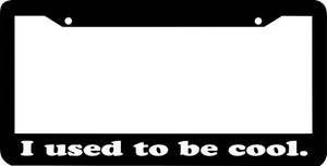 I USED TO BE COOL funny humorous lol License Plate Frame - Picture 1 of 1