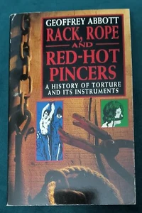 RACK, ROPE AND RED-HOT PINCERS  1993 GEOFFREY ABBOTT  HISTORY OF TORTURE  PHOTOS - Picture 1 of 3