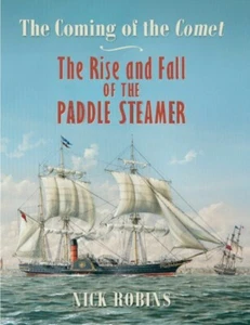 NEW The Coming of the Comet: The Rise and Fall of the Paddle Steamer Nick Robins - Picture 1 of 1