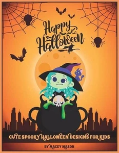 Happy Halloween! Cute Spooky Halloween Designs for Kids: A fun coloring book for - Picture 1 of 1