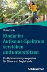 Kinder im Autismus-Spektrum verstehen und unterstützen ~ Ulr ... 9783170418264