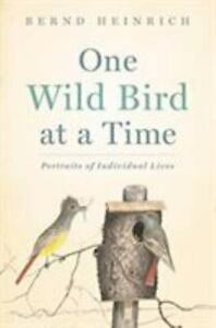 One Wild Bird At A Time: Portraits of Individual Lives , Hardcover , Heinrich, B