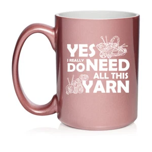 Ceramic Coffee Mug Cup Yes I Really Do Need All This Yarn Funny Knitter Crochet - Picture 1 of 14