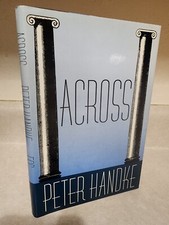 ACROSS Peter Handke NOBEL PRIZE 1st Edition First Printing FICTION Novel 1986