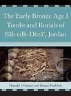 The Early Bronze Age I Tombs And Burials Of Bb Edh Dhr Jordan By Donald J Ort