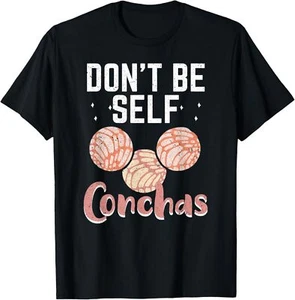Don't Be Self Conchas Funny Concha Mexican Sweet Bread Roll T-Shirt Hoodie - Picture 1 of 11