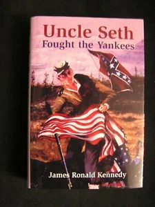 James Ronald Kennedy UNCLE SETH FOUGHT THE YANKEES fiction CSA Civil War soldier - Picture 1 of 5