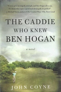 The Caddie Who Knew Ben Hogan by John Coyne (2006, Hardcover) Brand New - Imagen 1 de 2