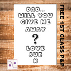 Personalised Will You Give Me Away Card, Will You Walk Me Down The Aisle Dad etc