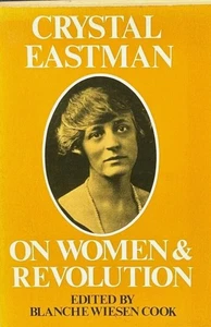 CRYSTAL EASTMAN ON WOMEN AND REVOLUTION Edited by Blanche Wiesen Cook VG HC/ DJ - Photo 1/1