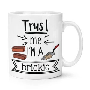 Trust Me I'm A Brickie 10oz Mug Cup Funny Joke Best Awesome Builder Bricklayer - Picture 1 of 1