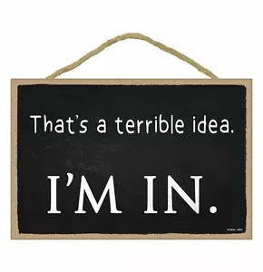 That's a Terrible Idea, I'm In Sign, Funny Bar Sign, Mancave Signs and Decor, Fu - Picture 1 of 10