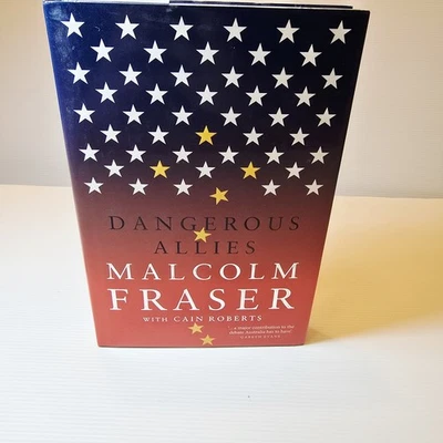 Dangerous Allies by Malcolm Fraser with Cain Roberts 2014 Melbourne Uni Press  - Image 1 of 4
