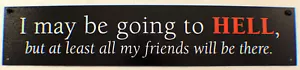 Metal Sign 3" X 15" I May Be Going To Hell But At Least My Friends Will Be Ne - Picture 1 of 1
